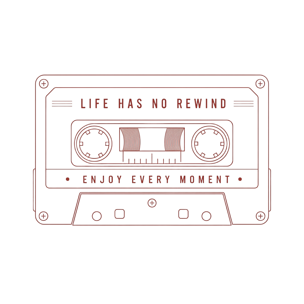 Outline illustration of a cassette tape with the text: Life has no rewind. Enjoy every moment.